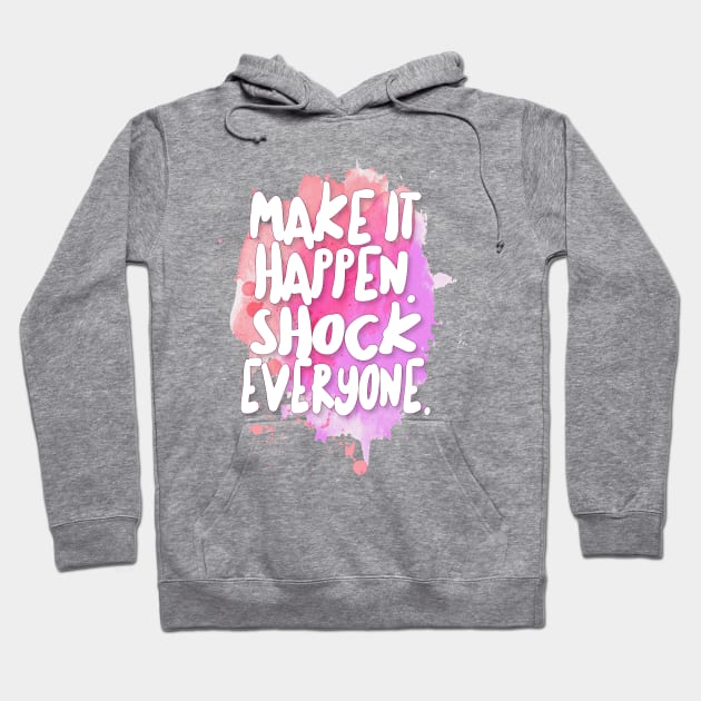 Make It Happen. Shock Everyone. Hoodie by DankFutura